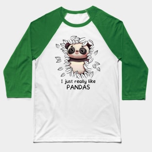 I just really like Pandas - Panda Lovers Gift Baseball T-Shirt